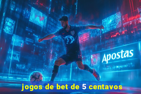 jogos de bet de 5 centavos